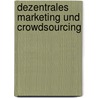 Dezentrales Marketing Und Crowdsourcing by Hans-Jürgen Borchardt