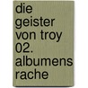 Die Geister von Troy 02. Albumens Rache by Christopher Arleston