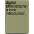Digital Photography: A New Introduction