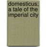 Domesticus; A Tale Of The Imperial City by William Allen Butler