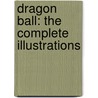 Dragon Ball: The Complete Illustrations door Akira Toriyama