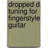 Dropped D Tuning for Fingerstyle Guitar door Tom Ball