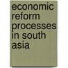 Economic Reform Processes in South Asia door Philippa S. Dee
