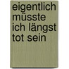 Eigentlich Müsste Ich Längst Tot Sein by Markus Hänni