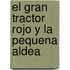 El Gran Tractor Rojo Y La Pequena Aldea