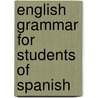 English Grammar for Students of Spanish door Emily Spinelli