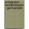 Erfolgreich Recherchieren - Germanistik by Klaus Gantert