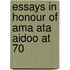 Essays in Honour of Ama Ata Aidoo at 70
