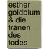 Esther Goldblum & die Tränen des Todes