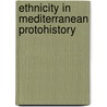 Ethnicity In Mediterranean Protohistory door Wim M.J. Van Binsbergen