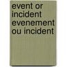 Event or Incident Evenement Ou Incident door Ton Naaijkens