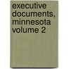 Executive Documents, Minnesota Volume 2 by Minnesota