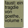 Faust: Ein Tragdie Von Goethe, Volume 1 door Von Johann Wolfgang Goethe