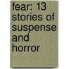 Fear: 13 Stories of Suspense and Horror door International Thril Writers Association