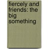 Fiercely and Friends: The Big Something by Patricia Reilly Giff