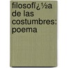 Filosofï¿½A De Las Costumbres: Poema by Isidoro Perez De Clis
