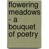 Flowering Meadows - A Bouquet Of Poetry door Paul Ray