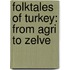 Folktales Of Turkey: From Agri To Zelve