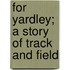 For Yardley; A Story of Track and Field