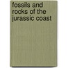 Fossils And Rocks Of The Jurassic Coast by Robert Westwood