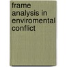 Frame Analysis in Enviromental Conflict door Galli Ester