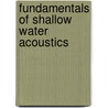 Fundamentals of Shallow Water Acoustics door James Lynch