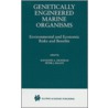 Genetically Engineered Marine Organisms door Raymond A. Zilinskas