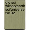 Glo Sci Wkshp/Earth Sci/Universe Txc 92 by Globe Fearon