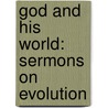 God and His World: Sermons on Evolution door Samuel Robert Calthrop