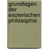 Grundlagen der Esoterischen Philosophie door Gottfried Von Purucker