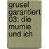 Grusel Garantiert 03: Die Mumie Und Ich