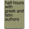 Half-Hours with Greek and Latin Authors door George Henry Jennings