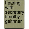 Hearing with Secretary Timothy Geithner by United States Congressional Oversight
