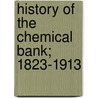 History of the Chemical Bank; 1823-1913 door Chemical Corn Exchange Bank