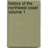 History of the Northwest Coast Volume 1 door Hubert Howe Bancroft