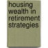 Housing Wealth In Retirement Strategies