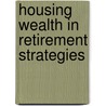 Housing Wealth In Retirement Strategies door J. Toussaint