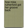 How Miss Rutherford Got Her Groove Back door Sophie Barnes