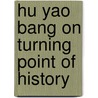 Hu Yao Bang On Turning Point Of History by Ruan Ming