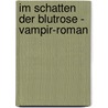 Im Schatten Der Blutrose - Vampir-Roman door Anja Hochmuth