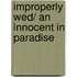 Improperly Wed/ An Innocent in Paradise