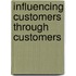 Influencing Customers through Customers