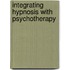 Integrating Hypnosis with Psychotherapy