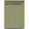Internationalisierung Durch Kooperation door Friedrich Kaufmann