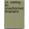 J.K. Rowling: An Unauthorized Biography by Adam Gragg