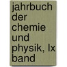 Jahrbuch Der Chemie Und Physik, Lx Band door Johann Salomo Christoph Schweigger