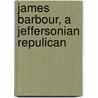 James Barbour, a Jeffersonian Repulican door Charles D. Lowery