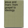 Jesus And Marx: From Gospel To Ideology door Jacques Ellul