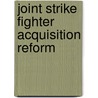 Joint Strike Fighter Acquisition Reform by United States Congressional House