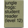 Jungle Frogs: Student Reader (Level 12) door Authors Various